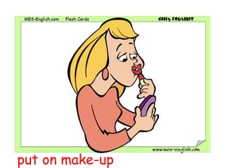 put on make-up
 