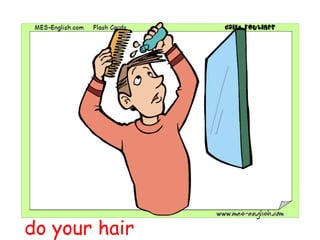 do your hair
 