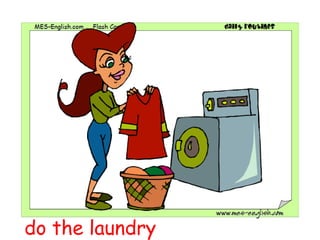 do the laundry
 