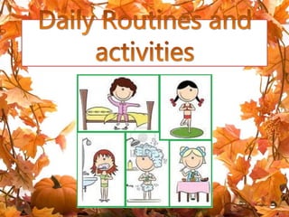 Daily routines and activities
