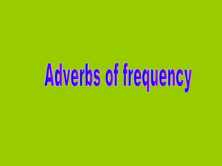 Adverbs of frequency  