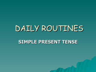DAILY ROUTINES SIMPLE PRESENT TENSE 