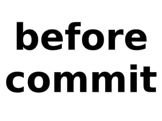 before
commit
 