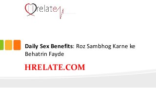 HRELATE.COM
Daily Sex Benefits: Roz Sambhog Karne ke
Behatrin Fayde
 