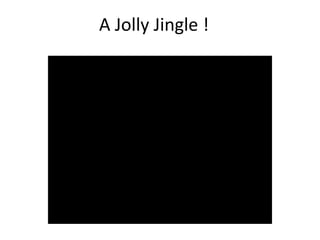 A Jolly Jingle !
 