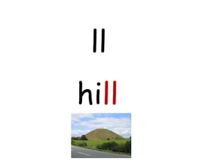 ll
hill
 