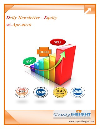 www.capitalheight.com
Daily Newsletter - Equity
25-Apr-2016
 