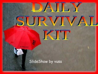 SlideShow by vusa DAILY  SURVIVAL  KIT  