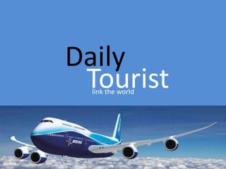 Daily
 Tourist
  link the world
 