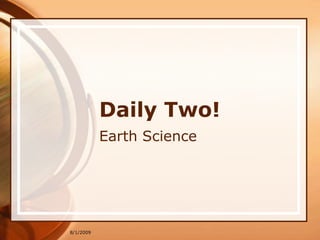 7/21/2009 Daily Two! Earth Science 