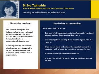 Dr Eva Tsahuridu
Policy Adviser Professional Standards and Governance, CPA Australia
Creating an ethical culture: Why and ...