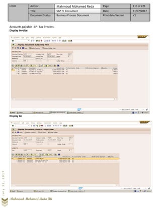 LOGO Author Mahmoud Mohamed Reda Page 110 of 221
Title SAP FI Consultant Date 31/07/2017
Document Status Business Process Document Print date Version V1
Mahmoud Mohamed Reda Ali
July31,2017
Accounts payable -BP- Tax Process
Display Invoice
Display GL
 