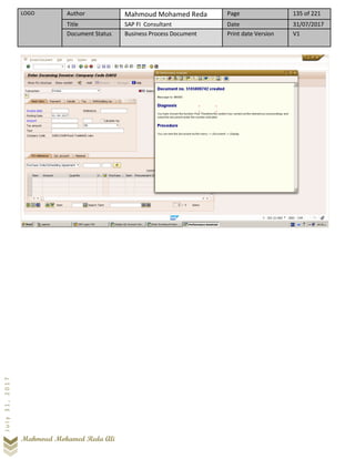 LOGO Author Mahmoud Mohamed Reda Page 135 of 221
Title SAP FI Consultant Date 31/07/2017
Document Status Business Process Document Print date Version V1
Mahmoud Mohamed Reda Ali
July31,2017
 