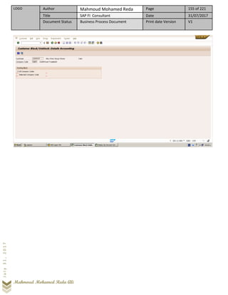 LOGO Author Mahmoud Mohamed Reda Page 155 of 221
Title SAP FI Consultant Date 31/07/2017
Document Status Business Process Document Print date Version V1
Mahmoud Mohamed Reda Ali
July31,2017
 