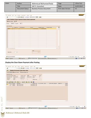 LOGO Author Mahmoud Mohamed Reda Page 178 of 221
Title SAP FI Consultant Date 31/07/2017
Document Status Business Process Document Print date Version V1
Mahmoud Mohamed Reda Ali
July31,2017
Display the Clear Down Payment after Posting
 