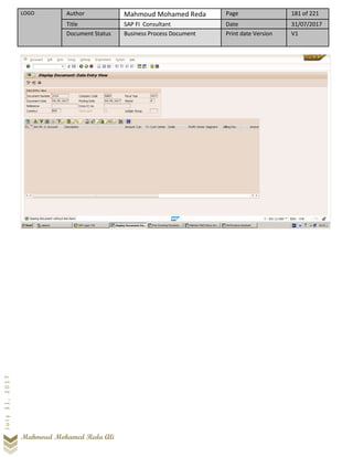 LOGO Author Mahmoud Mohamed Reda Page 181 of 221
Title SAP FI Consultant Date 31/07/2017
Document Status Business Process Document Print date Version V1
Mahmoud Mohamed Reda Ali
July31,2017
 
