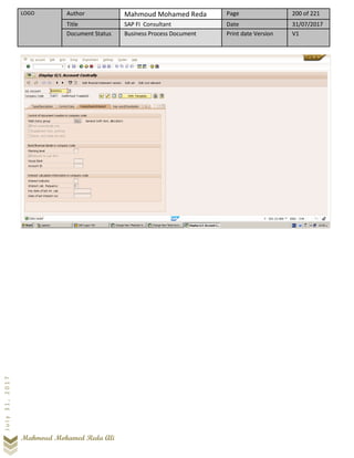 LOGO Author Mahmoud Mohamed Reda Page 200 of 221
Title SAP FI Consultant Date 31/07/2017
Document Status Business Process Document Print date Version V1
Mahmoud Mohamed Reda Ali
July31,2017
 