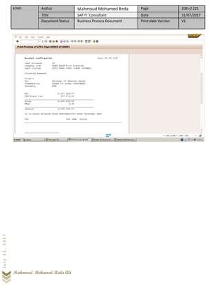 LOGO Author Mahmoud Mohamed Reda Page 208 of 221
Title SAP FI Consultant Date 31/07/2017
Document Status Business Process Document Print date Version V1
Mahmoud Mohamed Reda Ali
July31,2017
 