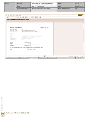 LOGO Author Mahmoud Mohamed Reda Page 212 of 221
Title SAP FI Consultant Date 31/07/2017
Document Status Business Process Document Print date Version V1
Mahmoud Mohamed Reda Ali
July31,2017
 