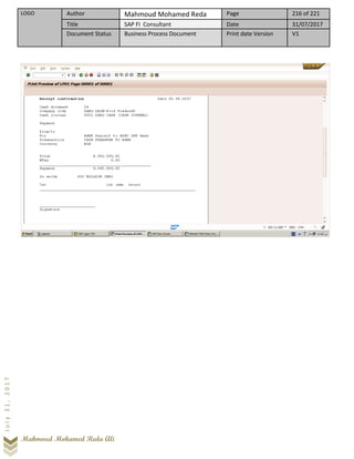 LOGO Author Mahmoud Mohamed Reda Page 216 of 221
Title SAP FI Consultant Date 31/07/2017
Document Status Business Process Document Print date Version V1
Mahmoud Mohamed Reda Ali
July31,2017
 