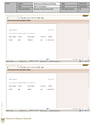 LOGO Author Mahmoud Mohamed Reda Page 218 of 221
Title SAP FI Consultant Date 31/07/2017
Document Status Business Process Document Print date Version V1
Mahmoud Mohamed Reda Ali
July31,2017
 