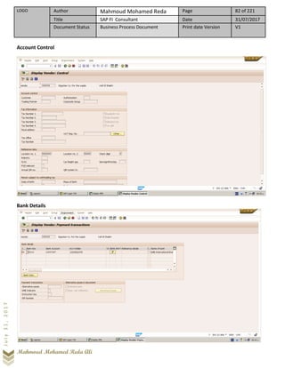 LOGO Author Mahmoud Mohamed Reda Page 82 of 221
Title SAP FI Consultant Date 31/07/2017
Document Status Business Process Document Print date Version V1
Mahmoud Mohamed Reda Ali
July31,2017
Account Control
Bank Details
 