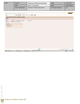 LOGO Author Mahmoud Mohamed Reda Page 93 of 221
Title SAP FI Consultant Date 31/07/2017
Document Status Business Process Document Print date Version V1
Mahmoud Mohamed Reda Ali
July31,2017
 