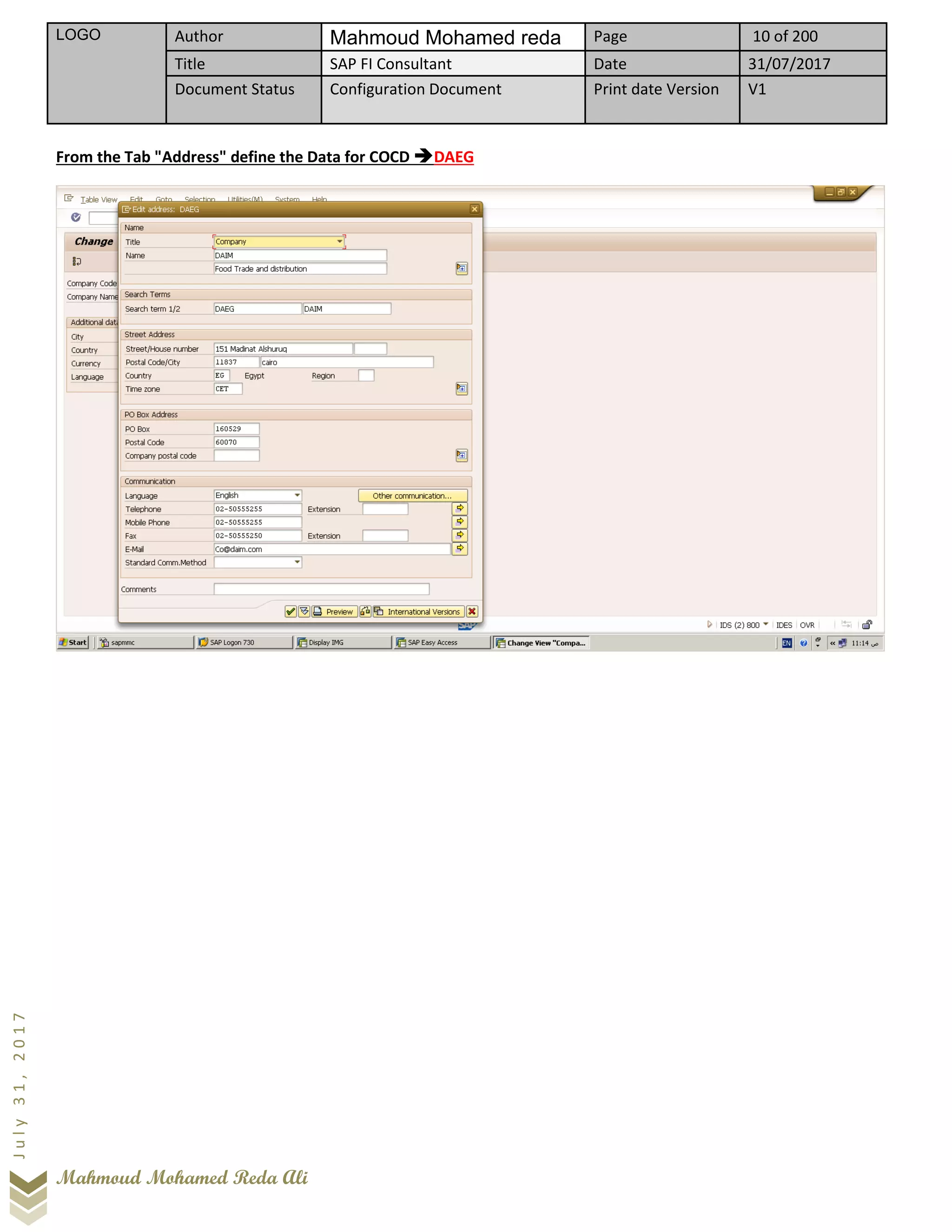 LOGO Author Mahmoud Mohamed reda Page 10 of 200
Title SAP FI Consultant Date 31/07/2017
Document Status Configuration Document Print date Version V1
Mahmoud Mohamed Reda Ali
July31,2017
From the Tab "Address" define the Data for COCD ➔DAEG
 