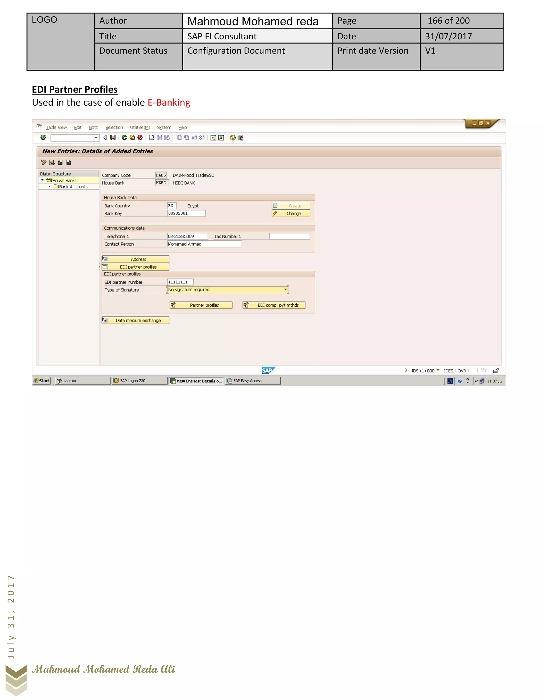 LOGO Author Mahmoud Mohamed reda Page 166 of 200
Title SAP FI Consultant Date 31/07/2017
Document Status Configuration Document Print date Version V1
Mahmoud Mohamed Reda Ali
July31,2017
EDI Partner Profiles
Used in the case of enable E-Banking
 