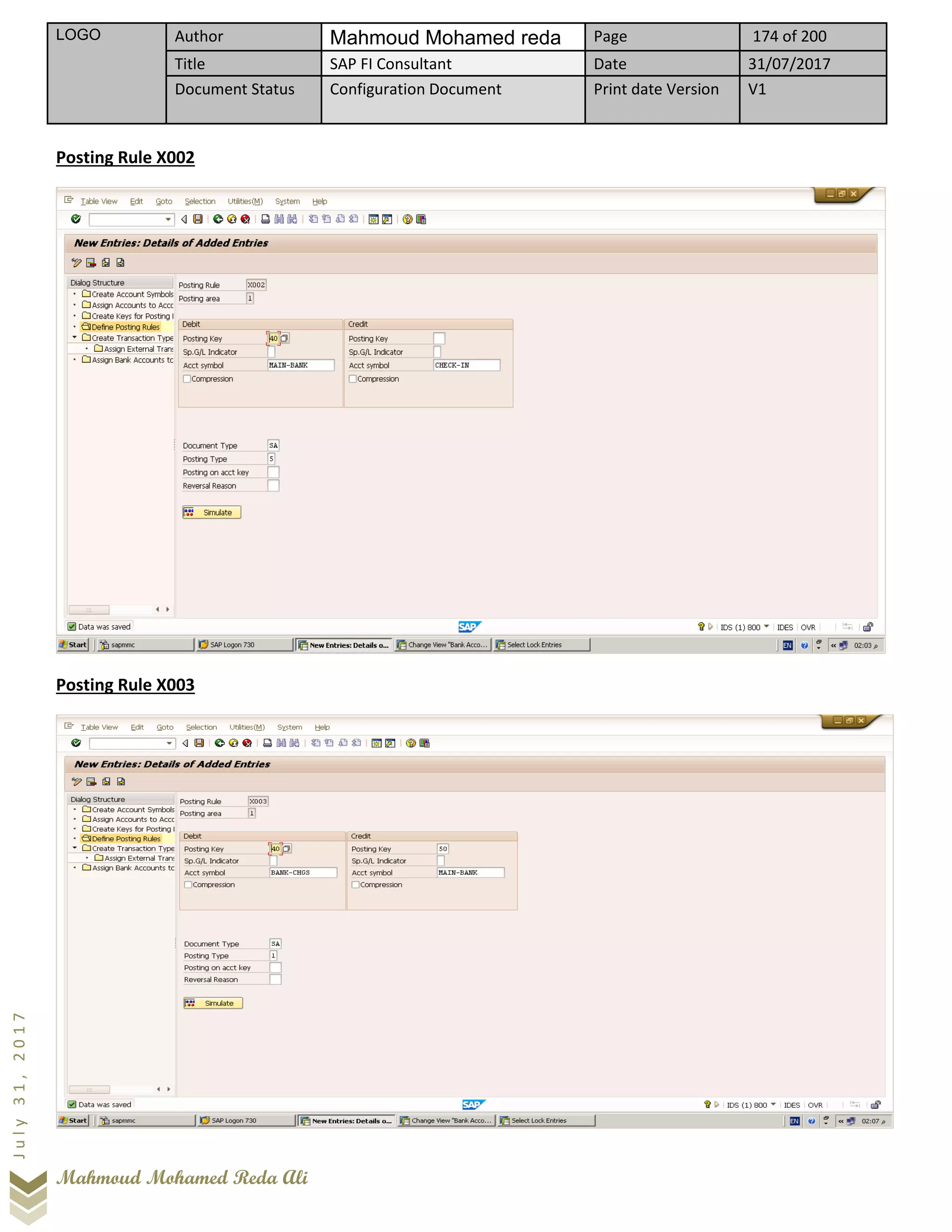 LOGO Author Mahmoud Mohamed reda Page 174 of 200
Title SAP FI Consultant Date 31/07/2017
Document Status Configuration Document Print date Version V1
Mahmoud Mohamed Reda Ali
July31,2017
Posting Rule X002
Posting Rule X003
 