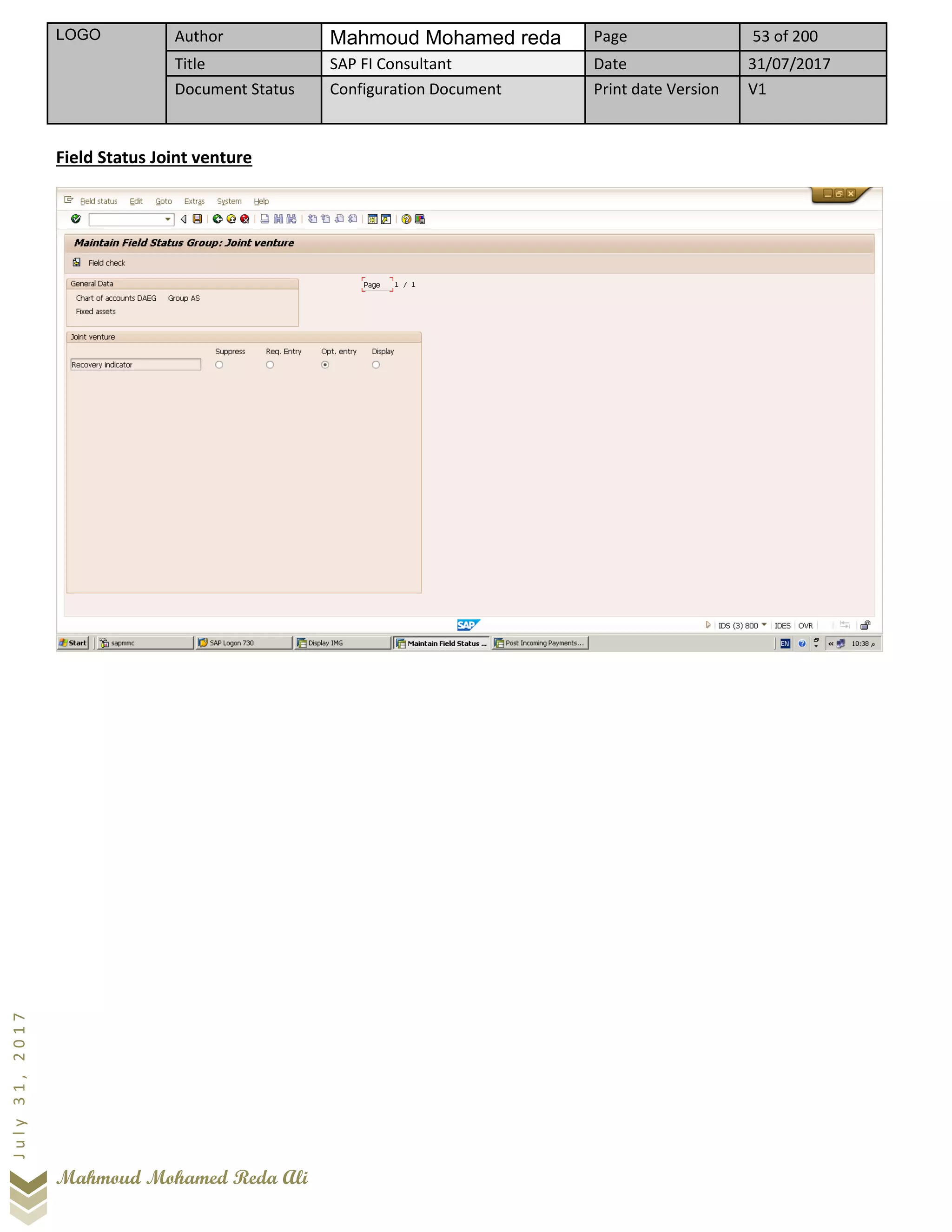 LOGO Author Mahmoud Mohamed reda Page 53 of 200
Title SAP FI Consultant Date 31/07/2017
Document Status Configuration Document Print date Version V1
Mahmoud Mohamed Reda Ali
July31,2017
Field Status Joint venture
 