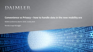 Convenience vs Privacy – how to handle data in the new mobility era
NOAH Conference Berlin 2019, 13.06.2019
Renata Jungo Brüngger
 