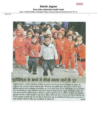 Dainik Jagran
                                     Euro kids celebrates health week
               Date: 11-12-2010 | Edition: Chandigarh | Page: 2 | Source: Bureau | Clip size (cm): W: 15 H: 17
Clip: 1 of 1
 