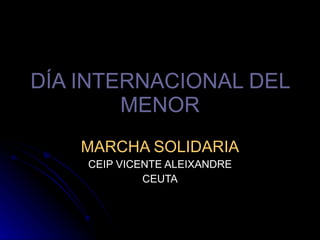 DÍA INTERNACIONAL DEL MENOR MARCHA SOLIDARIA CEIP VICENTE ALEIXANDRE CEUTA