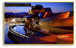 Museo Guggenheim, en Bilbao
 