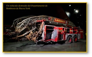 Un vehículo destruido del Departamento de
Bomberos de Nueva York.
 