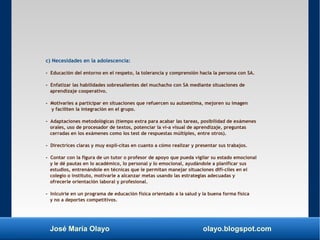 José María Olayo olayo.blogspot.com
c) Necesidades en la adolescencia:
- Educación del entorno en el respeto, la toleranci...
