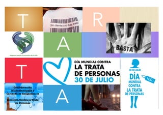 T R
A
T
A
Confederación
latinoamericana y
Caribeña de Religiosas/os
Comisión Contra la Trata
de Personas
 