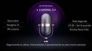 da interpretação
A EXPOSIÇÃO
 