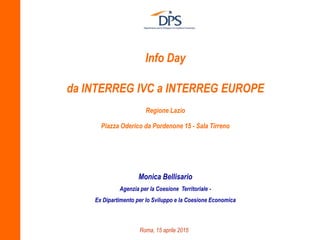 Info Day
da INTERREG IVC a INTERREG EUROPE
Regione Lazio
Piazza Oderico da Pordenone 15 - Sala Tirreno
Monica Bellisario
A...