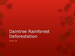 Daintree Rainforest
Deforestation
Sean.W
 