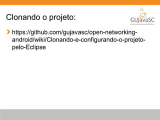 Clonando o projeto:
https://github.com/gujavasc/open-networkingandroid/wiki/Clonando-e-configurando-o-projetopelo-Eclipse

 