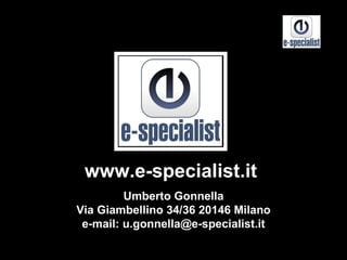 www.e-specialist.it Umberto Gonnella Via Giambellino 34/36 20146 Milano e-mail: u.gonnella@e-specialist.it 