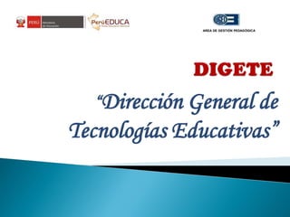 “Dirección General de
Tecnologías Educativas”
AREA DE GESTIÓN PEDAGÓGICA
 