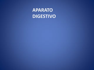 APARATO
DIGESTIVO
 