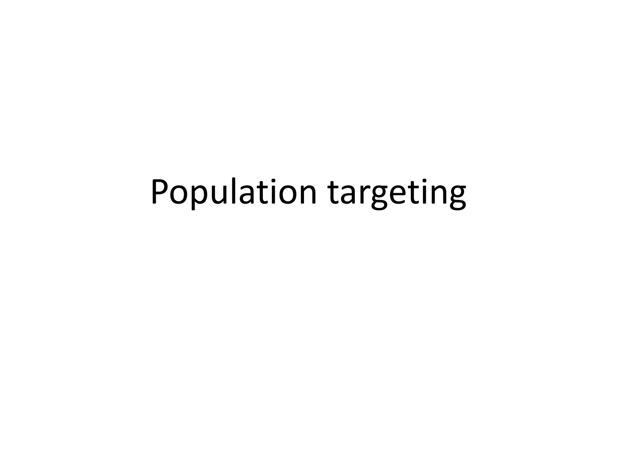 Population targeting 
 