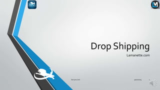 Drop Shipping
Lamanette.com
30/10/2015lion-pro.com 1
 