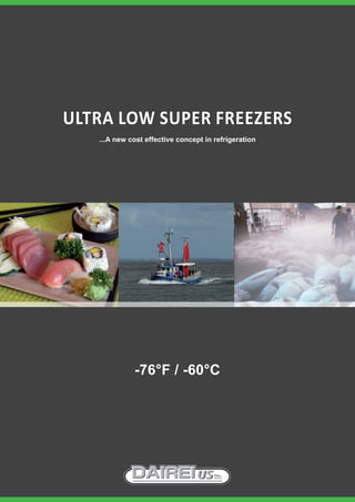 ULtra Low SUper freezerS
   ...A new cost effective concept in refrigeration




             -76°f / -60°c
 