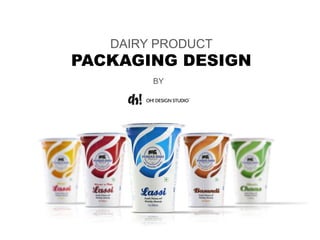 DAIRY PRODUCT
PACKAGING DESIGN
BY
 