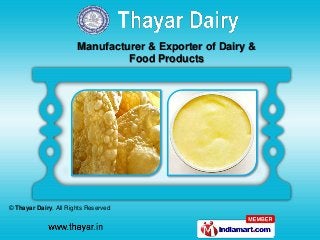 © Thayar Dairy. All Rights Reserved
Manufacturer & Exporter of Dairy &
Food Products
 